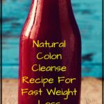 Want To Fast Weight Loss Here's How To Colon Cleanse Recipe